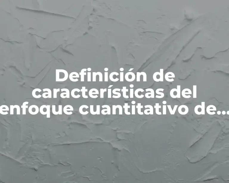 Definición de características del enfoque cuantitativo de investigación