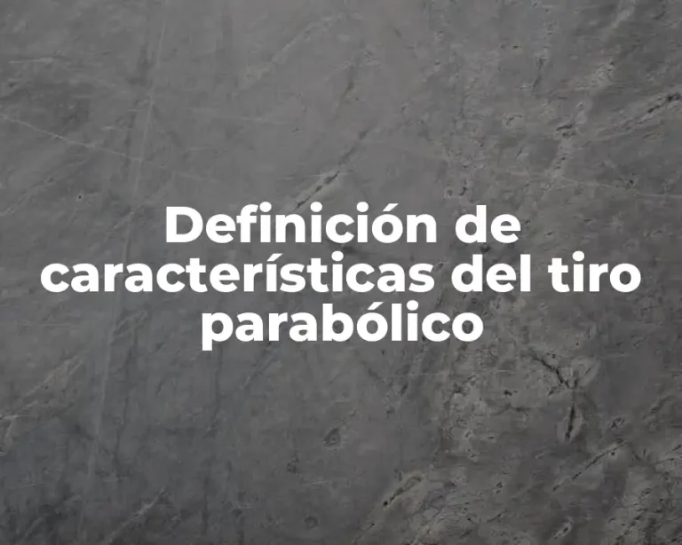 Definición de características del tiro parabólico