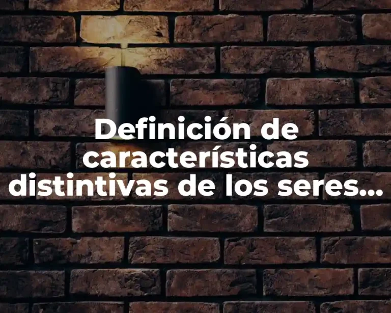 Definición de características distintivas de los seres vivos