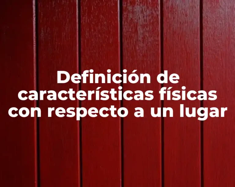 Definición de características físicas con respecto a un lugar