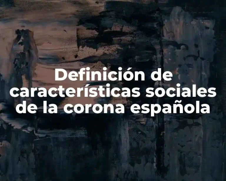Definición de características sociales de la corona española