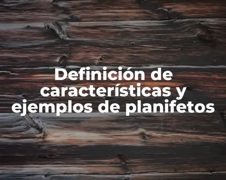 Definición de características y ejemplos de planifetos