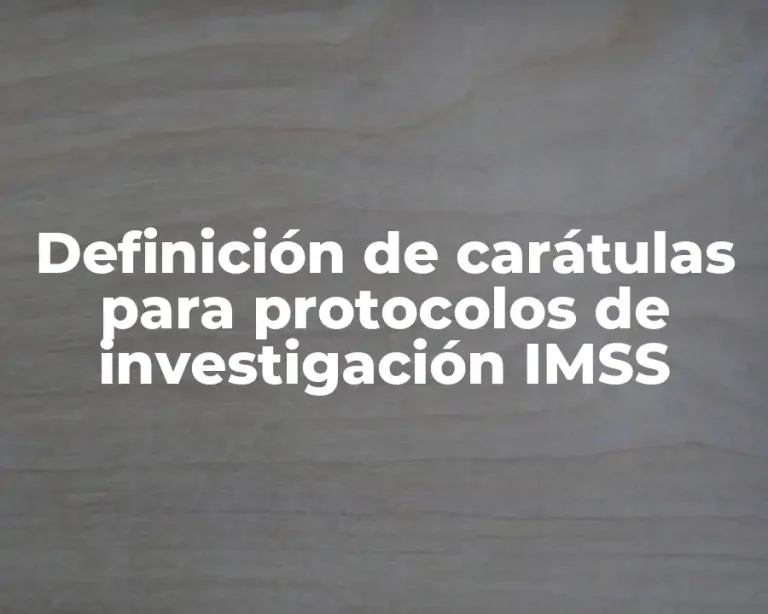 Definición de carátulas para protocolos de investigación IMSS