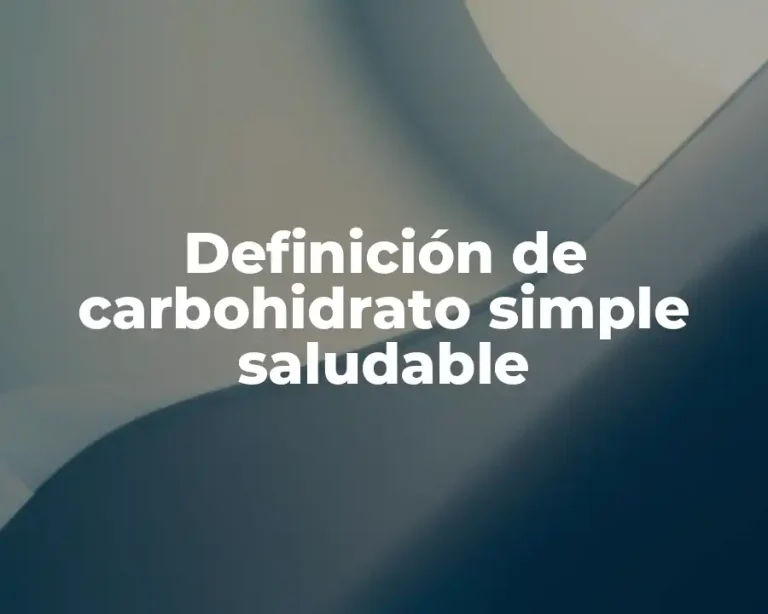 Definición de carbohidrato simple saludable