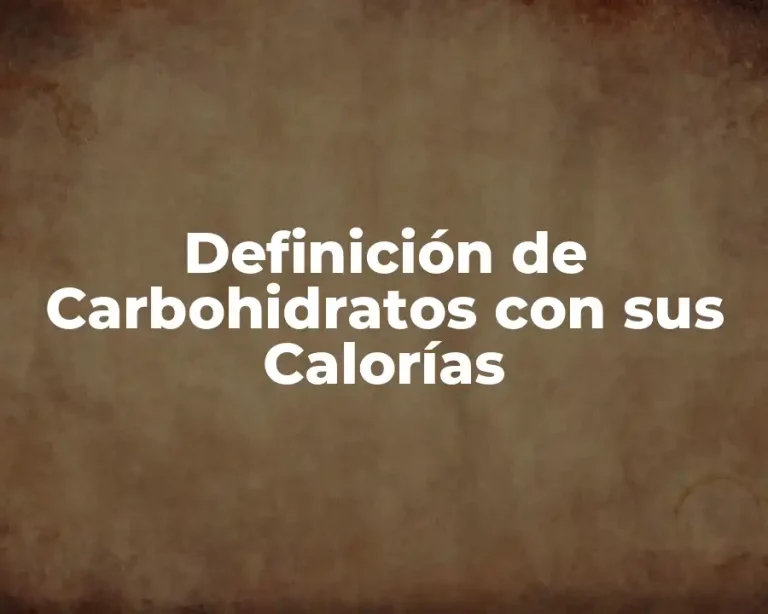 Definición de Carbohidratos con sus Calorías