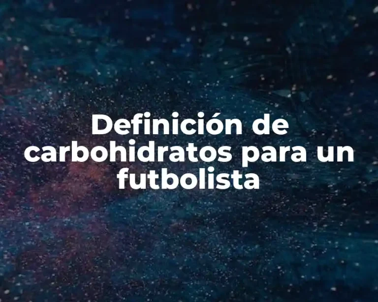 Definición de carbohidratos para un futbolista