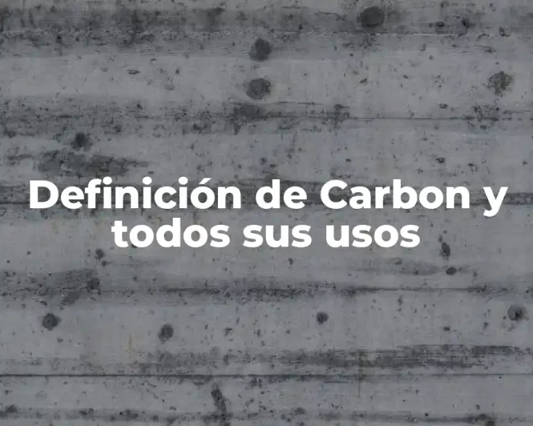 Definición de Carbon y todos sus usos