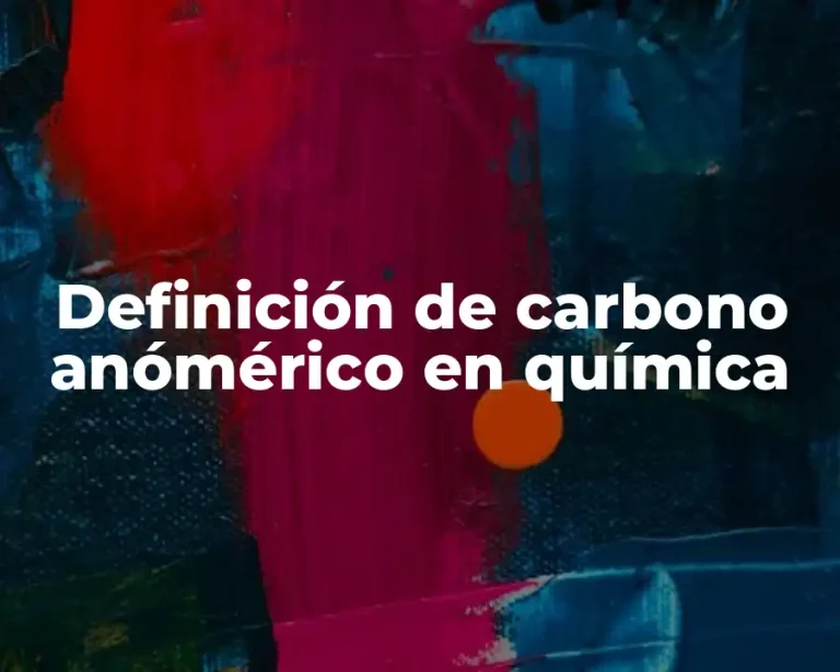 Definición de carbono anómérico en química