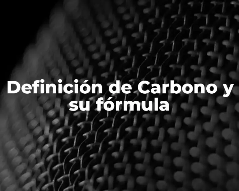 Definición de Carbono y su fórmula