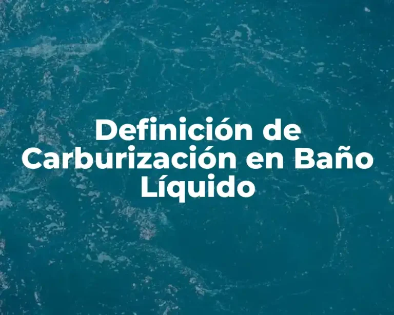 Definición de Carburización en Baño Líquido