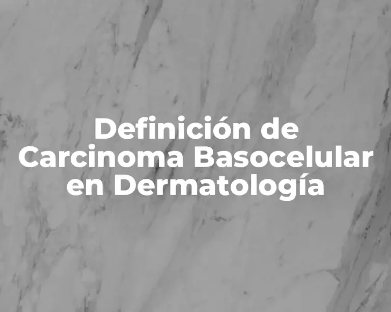 Definición de Carcinoma Basocelular en Dermatología