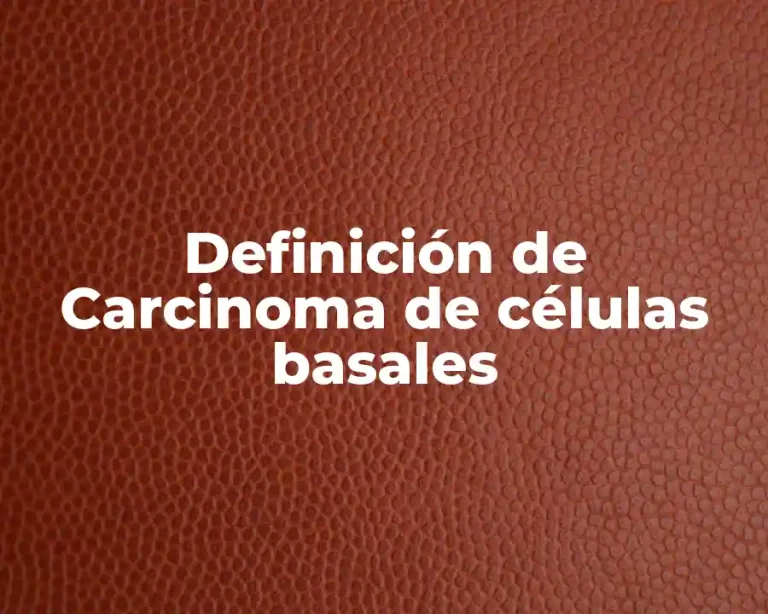 Definición de Carcinoma de células basales