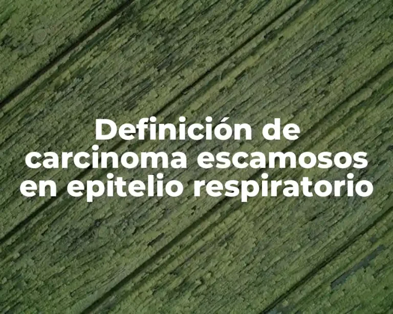 Definición de carcinoma escamosos en epitelio respiratorio