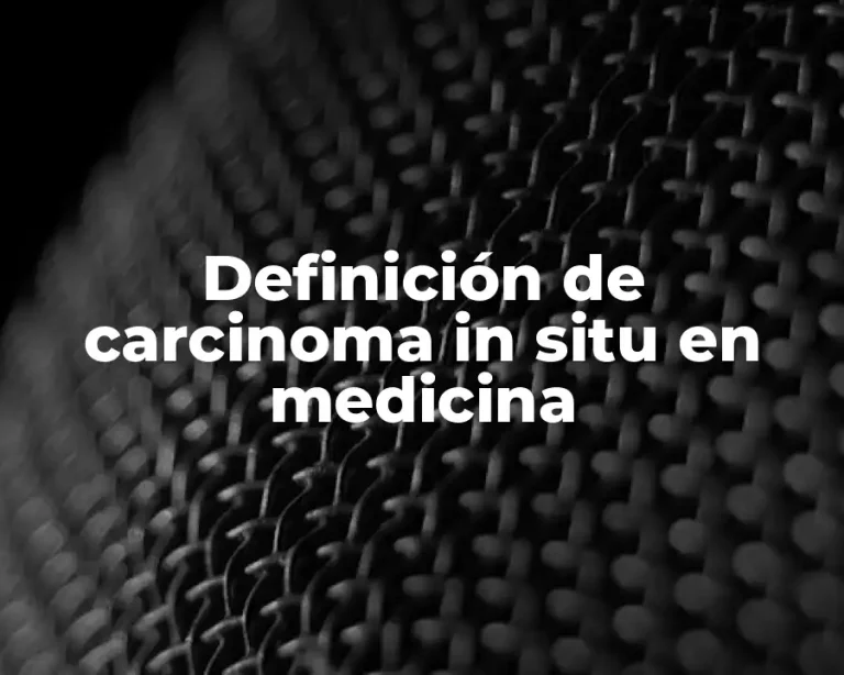 Definición de carcinoma in situ en medicina