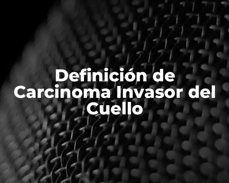 Definición de Carcinoma Invasor del Cuello