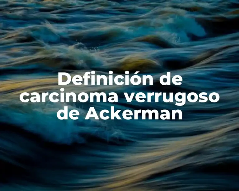 Definición de carcinoma verrugoso de Ackerman