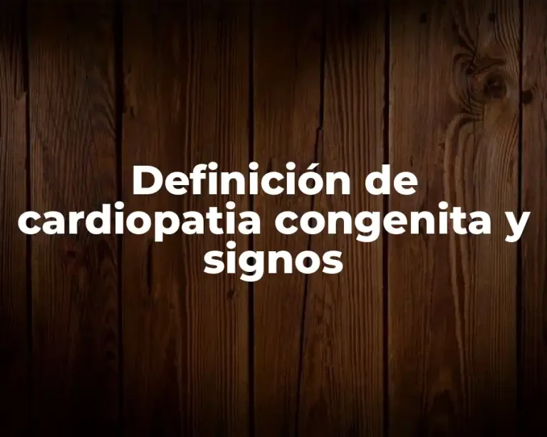 Definición de cardiopatia congenita y signos