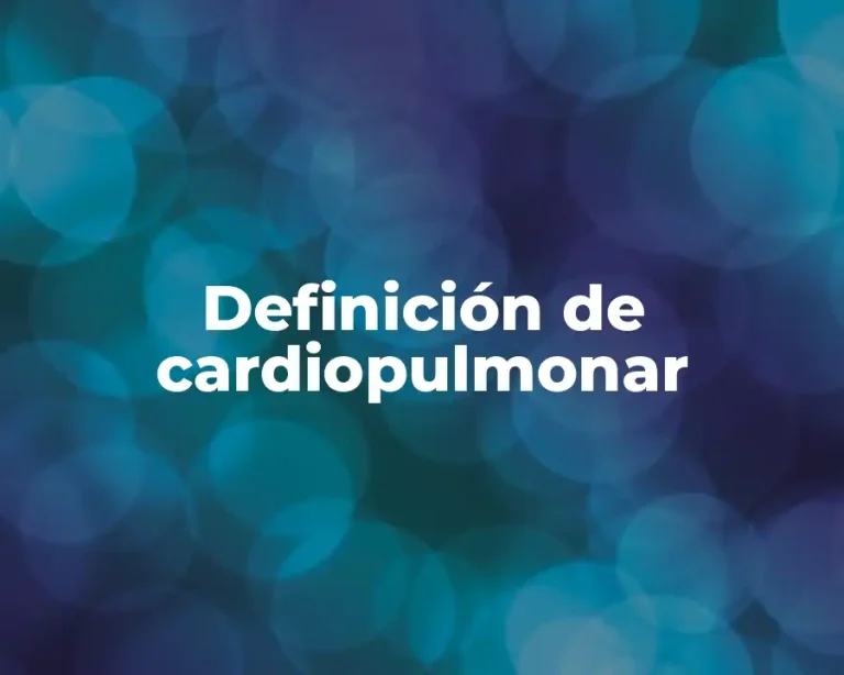 Definición de cardiopulmonar