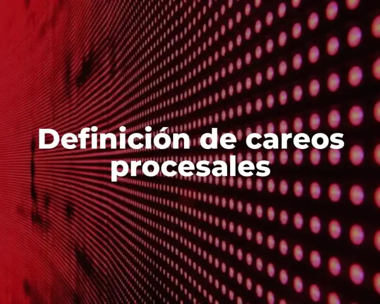 Definición de careos procesales