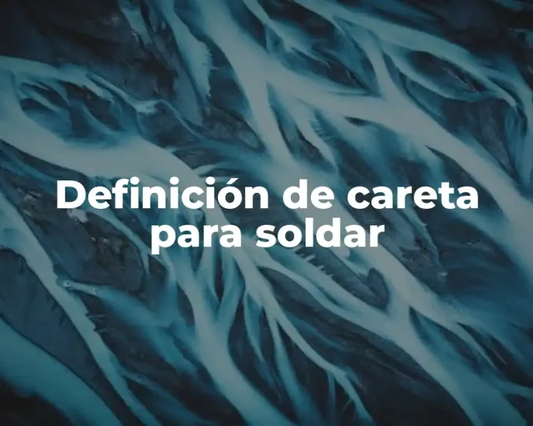 Definición de careta para soldar