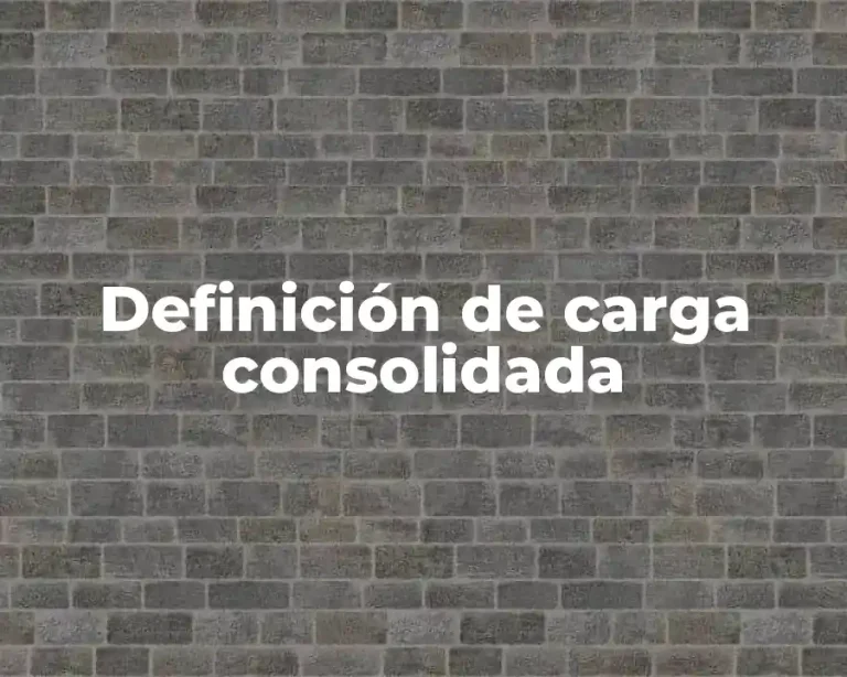 Definición de carga consolidada