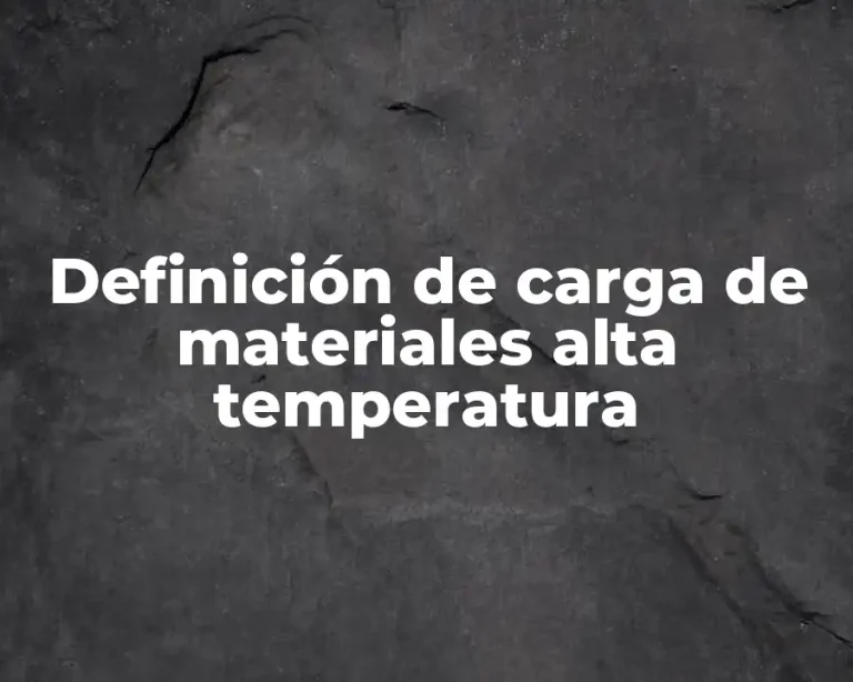Definición de carga de materiales alta temperatura