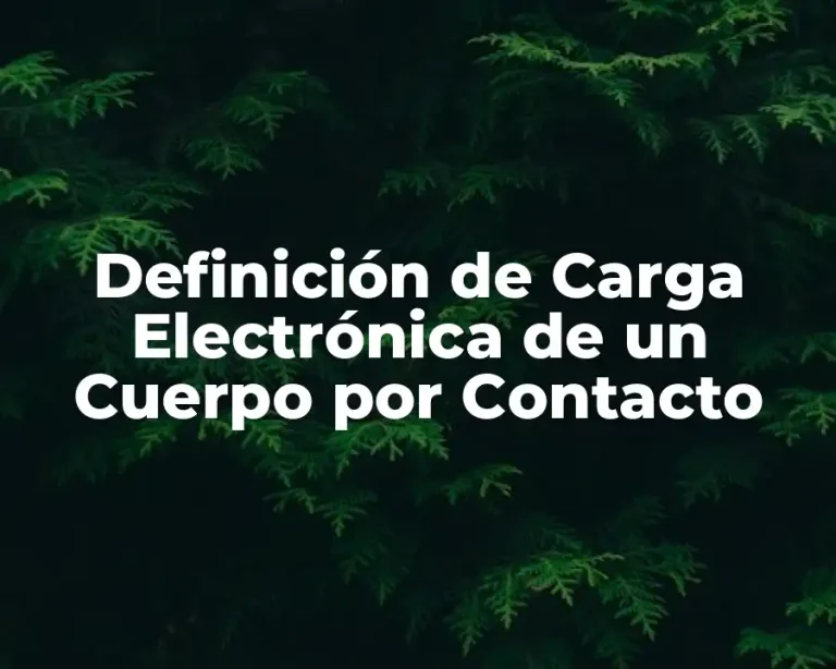 Definición de Carga Electrónica de un Cuerpo por Contacto