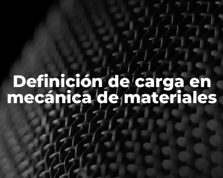 Definición de carga en mecánica de materiales