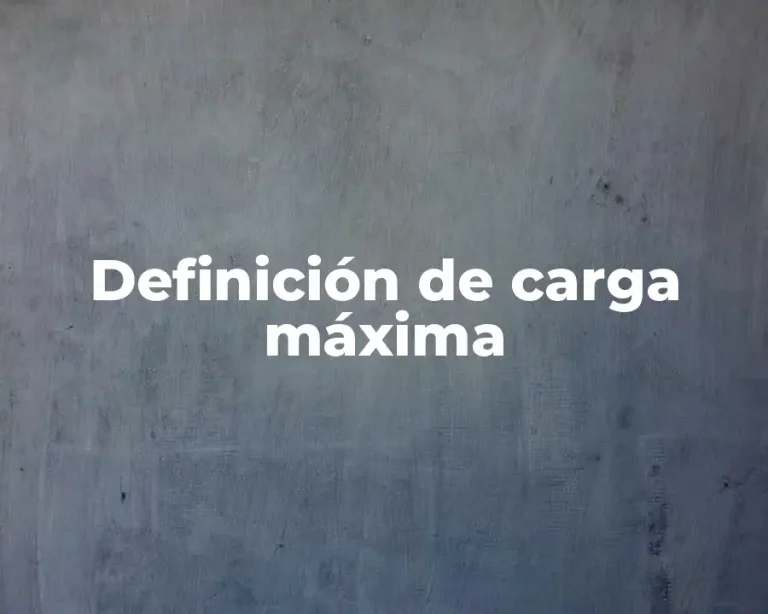 Definición de carga máxima