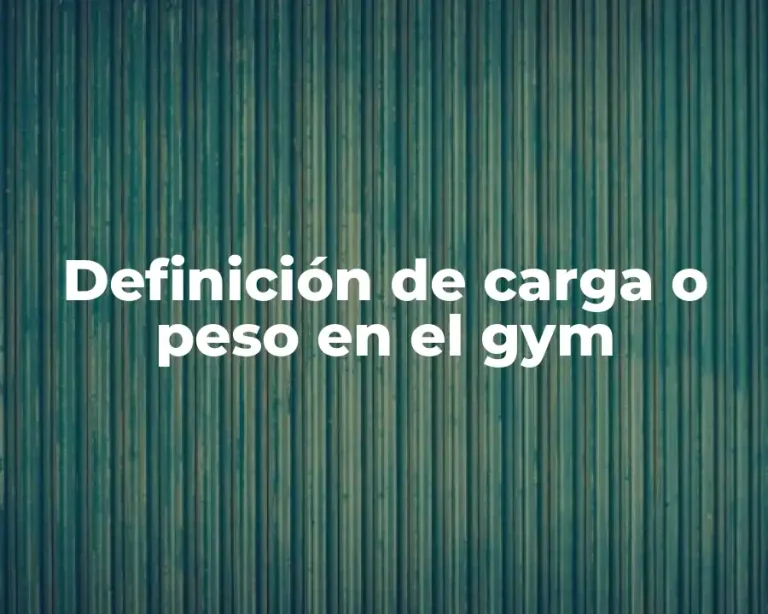 Definición de carga o peso en el gym