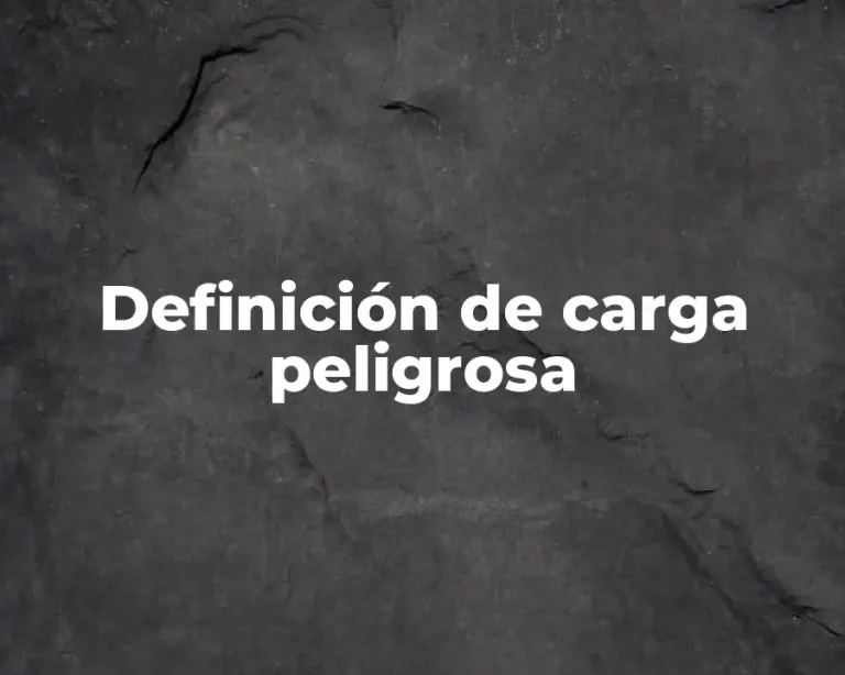 Definición de carga peligrosa