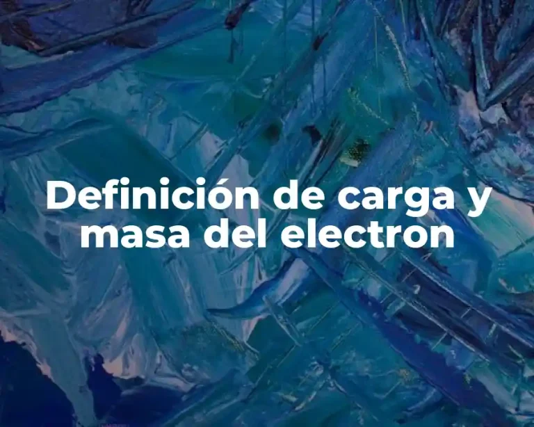 Definición de carga y masa del electron
