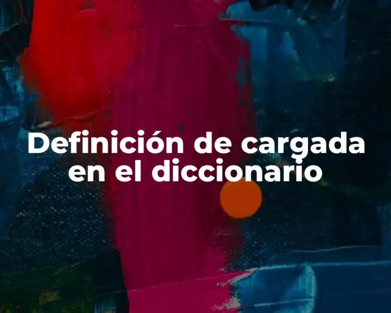 Definición de cargada en el diccionario
