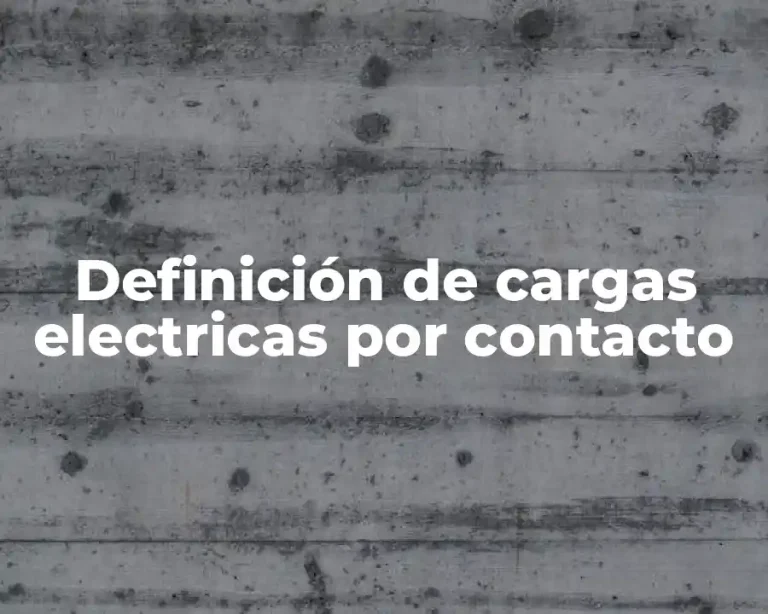 Definición de cargas electricas por contacto