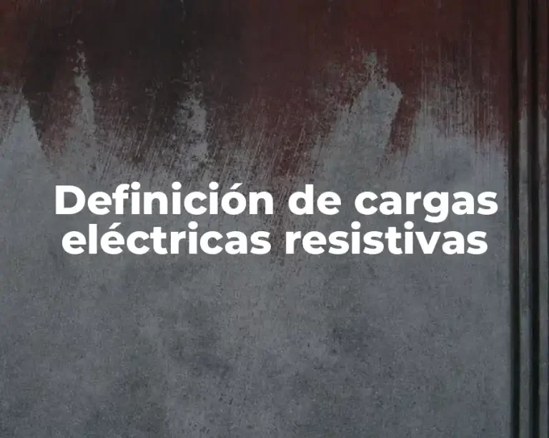 Definición de cargas eléctricas resistivas