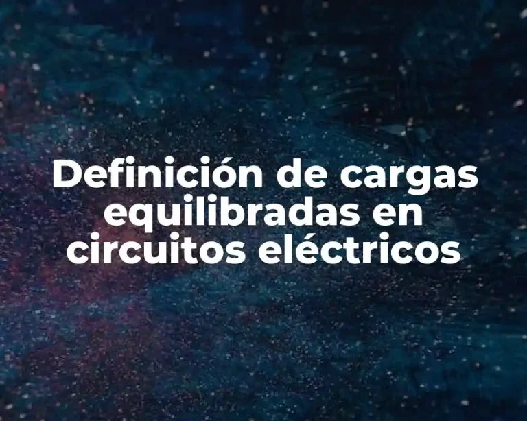 Definición de cargas equilibradas en circuitos eléctricos