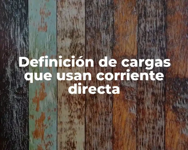 Definición de cargas que usan corriente directa