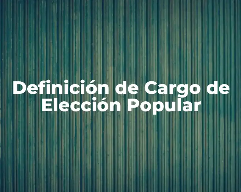 Definición de Cargo de Elección Popular