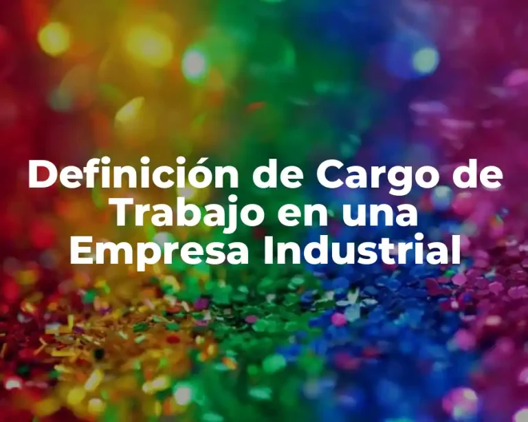 Definición de Cargo de Trabajo en una Empresa Industrial
