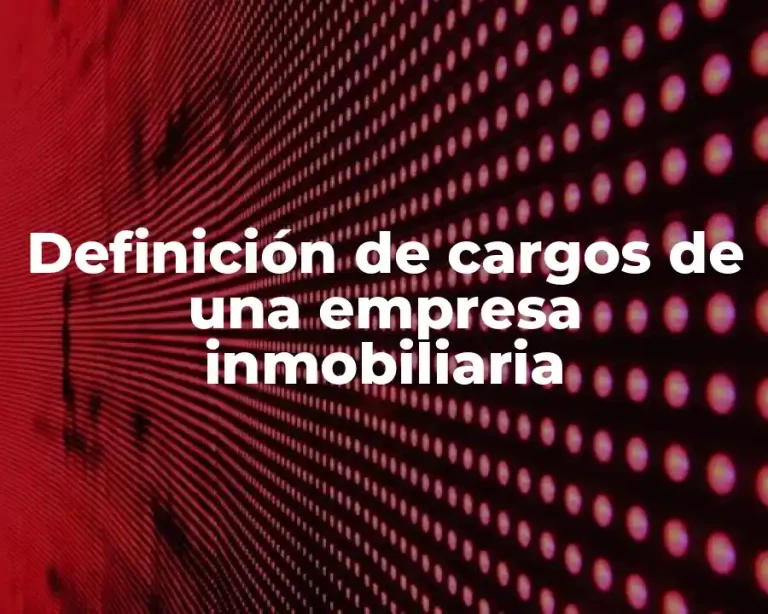Definición de cargos de una empresa inmobiliaria