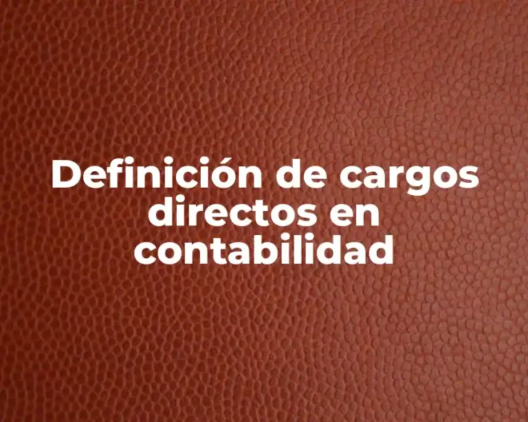 Definición de cargos directos en contabilidad