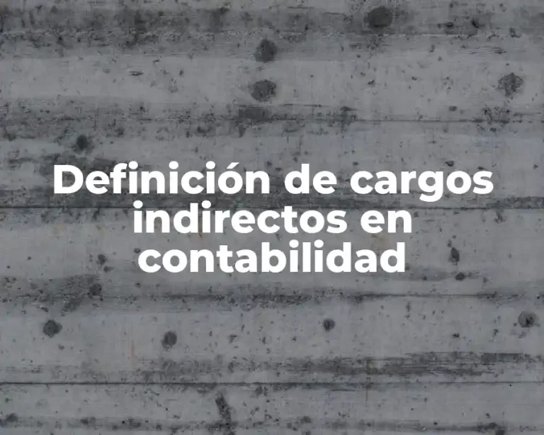 Definición de cargos indirectos en contabilidad