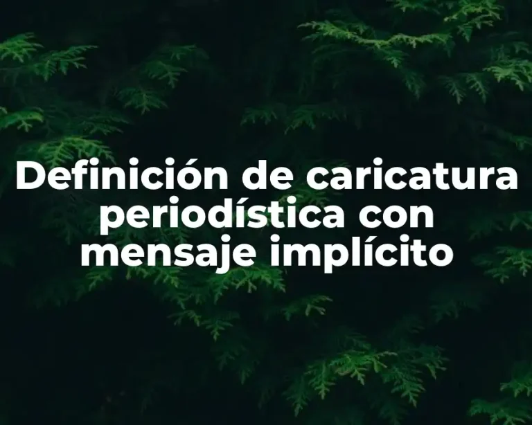 Definición de caricatura periodística con mensaje implícito