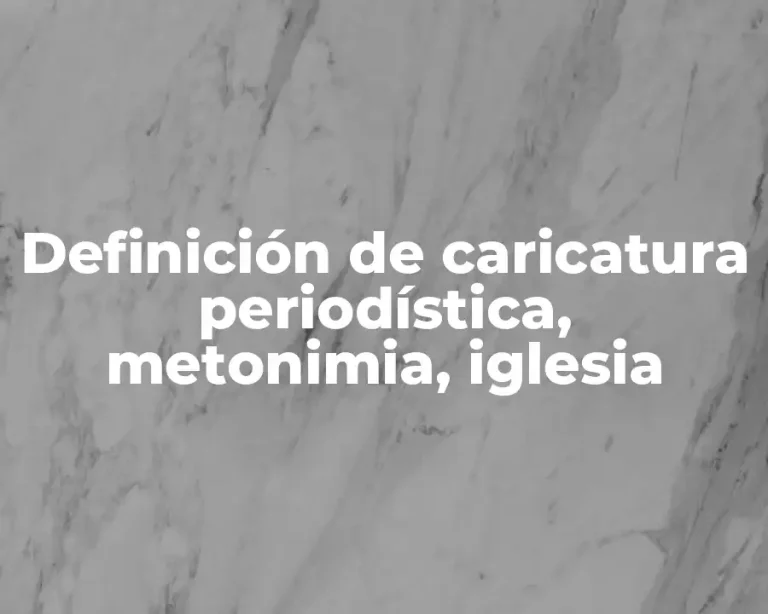 Definición de caricatura periodística, metonimia, iglesia