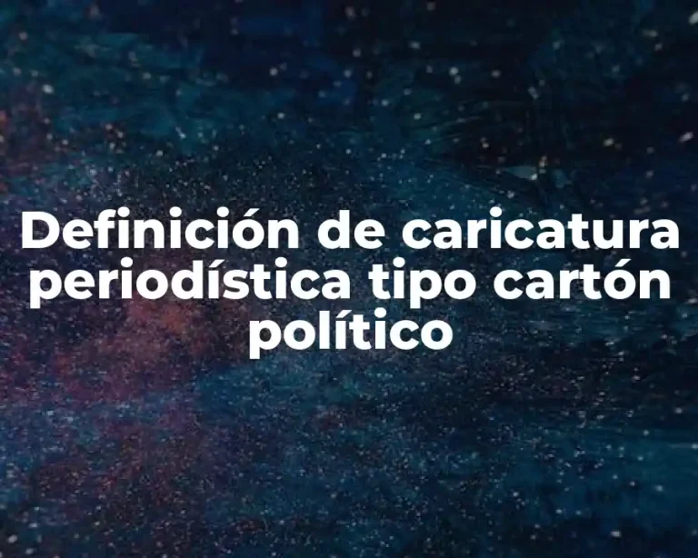Definición de caricatura periodística tipo cartón político