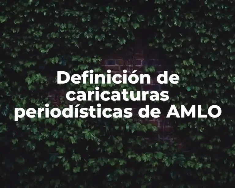 Definición de caricaturas periodísticas de AMLO