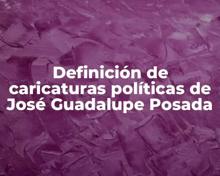 Definición de caricaturas políticas de José Guadalupe Posada
