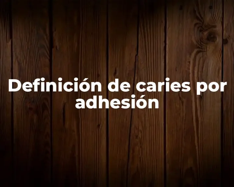 Definición de caries por adhesión