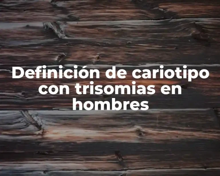 Definición de cariotipo con trisomias en hombres