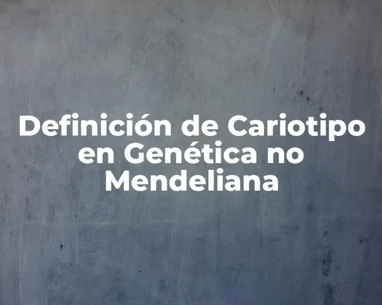 Definición de Cariotipo en Genética no Mendeliana